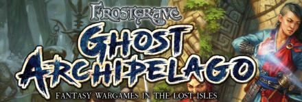 GHOST ARCHIPELAGO Fantasy Wargames in the Lost Isles